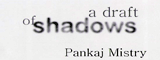 'A Draft of Shadows' by Pankaj Mistry 