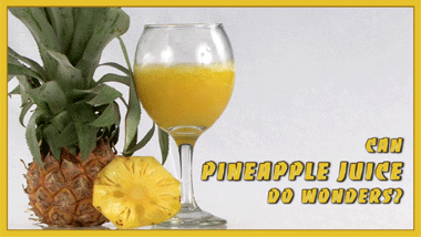 Can Pineapple Juice Do Wonders?