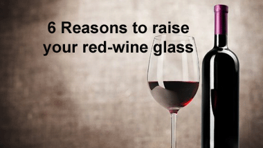 6 Reasons to Raise your Red Wine