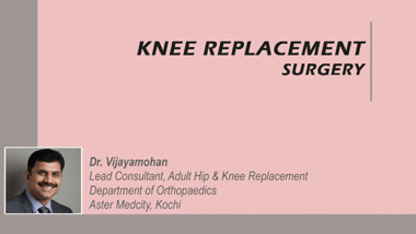 <p>Dr. Vijayamohan, Orthopaedic Surgeon on Knee Replacement Surgery